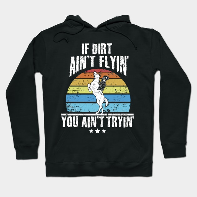 If dirt ain't flyin' you ain't tryin' rodeo Hoodie by captainmood